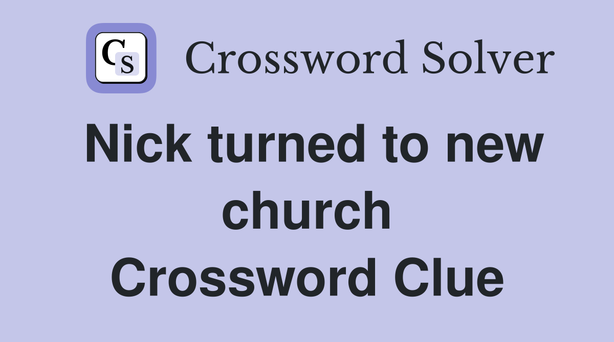Nick turned to new church Crossword Clue