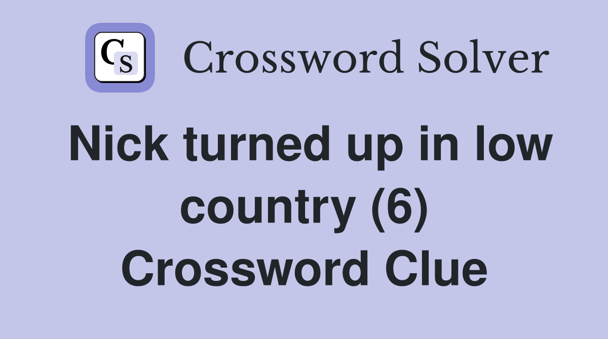 Nick turned up in low country (6) Crossword Clue
