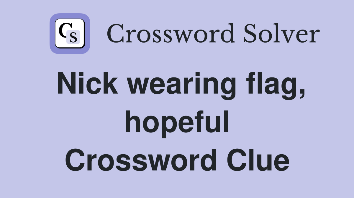 Nick wearing flag, hopeful Crossword Clue