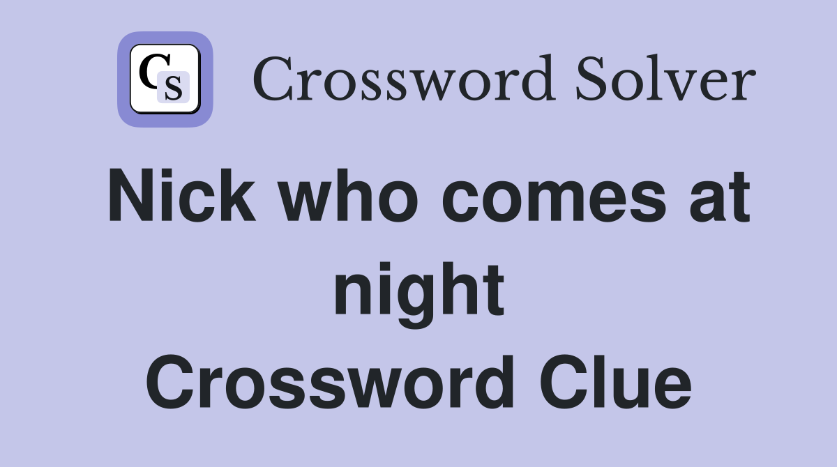 Nick who comes at night Crossword Clue