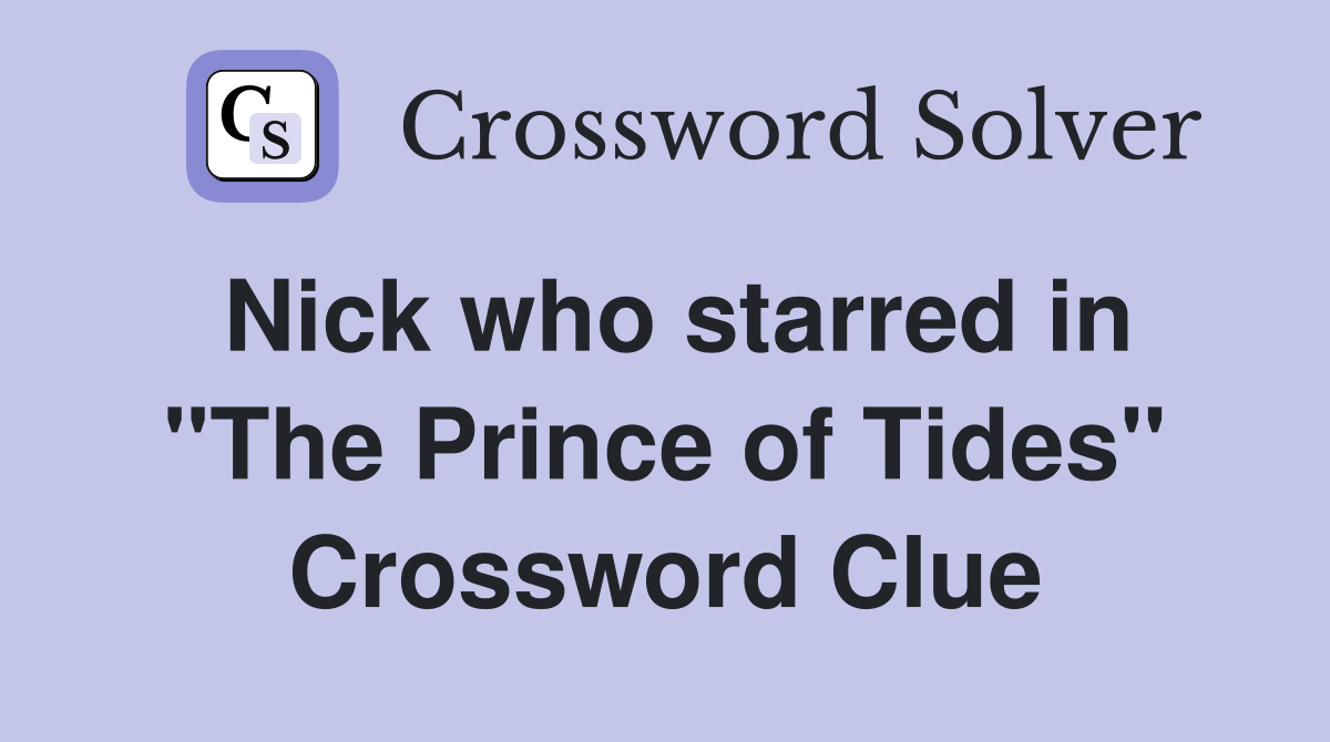 Nick who starred in "The Prince of Tides" Crossword Clue