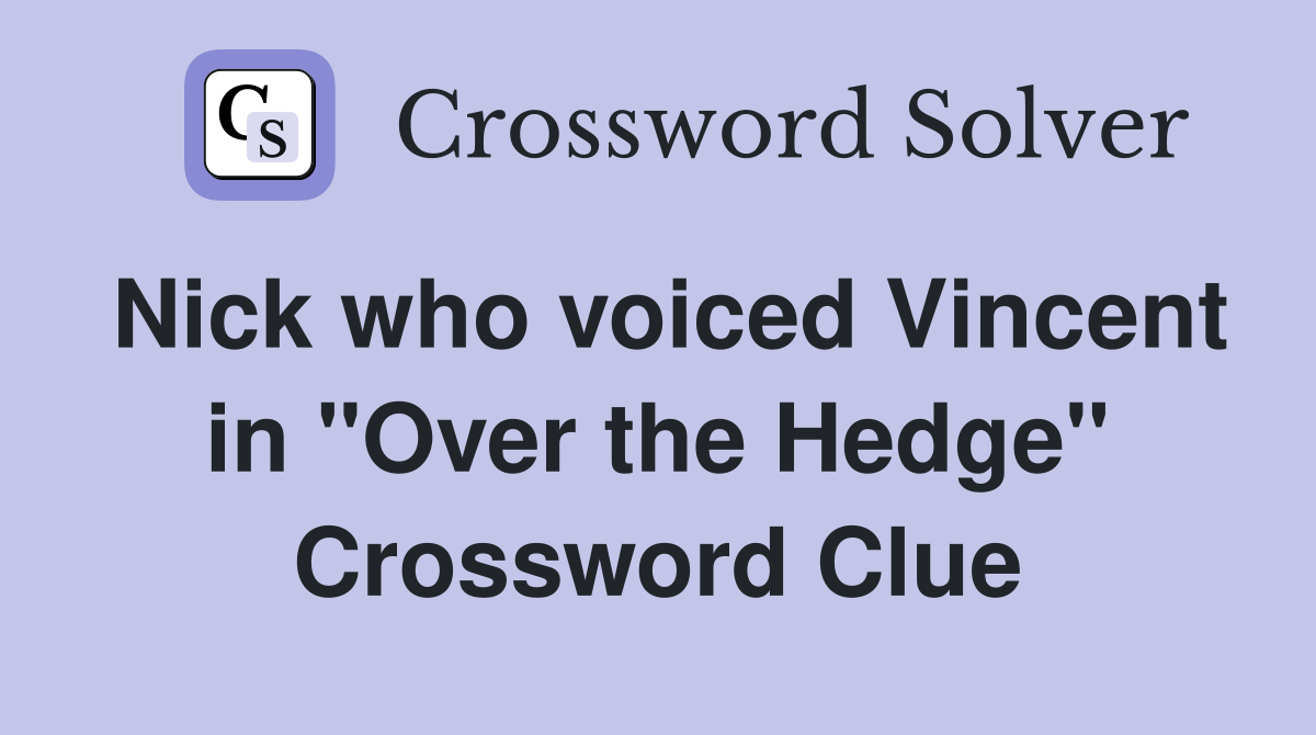 Nick who voiced Vincent in "Over the Hedge" Crossword Clue