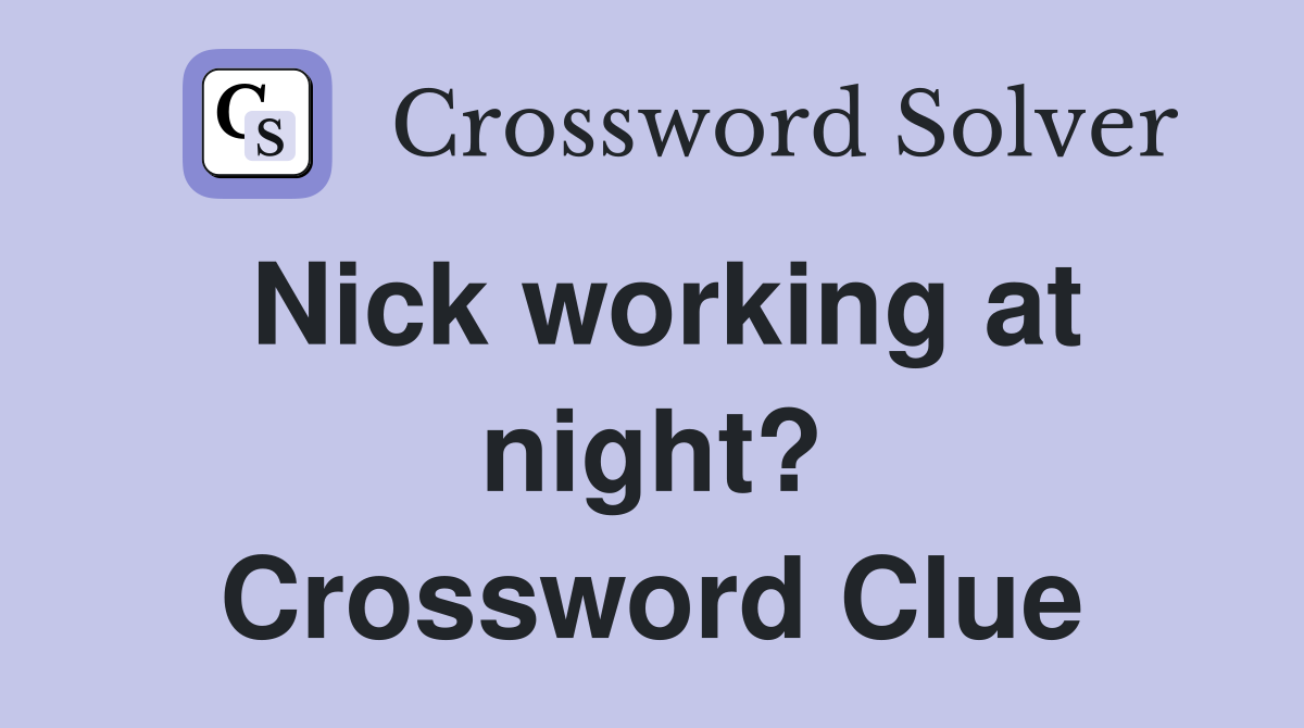 Nick working at night? Crossword Clue