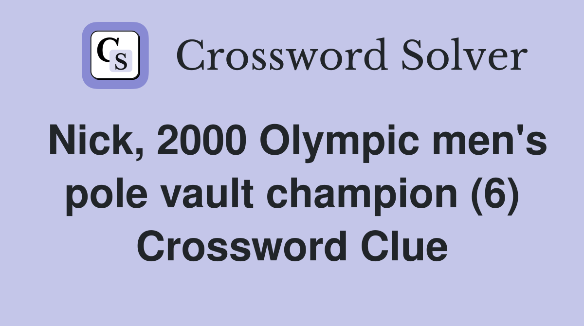 Nick, 2000 Olympic men's pole vault champion (6) Crossword Clue