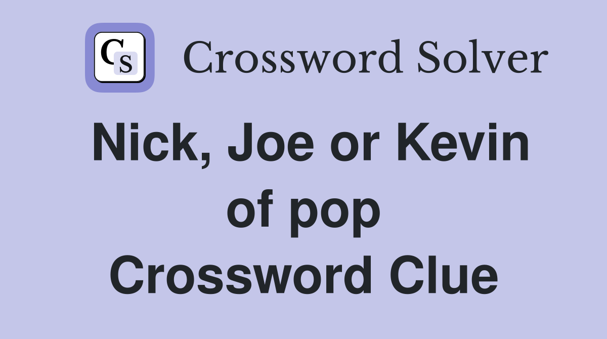Nick, Joe or Kevin of pop Crossword Clue
