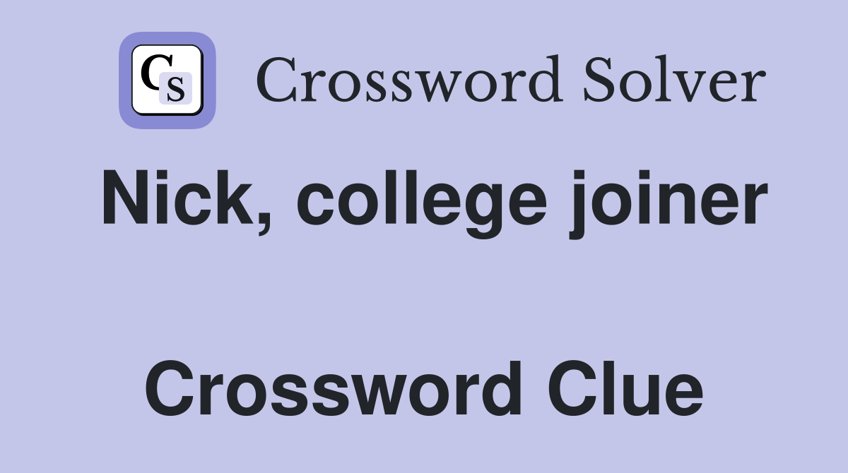 Nick, college joiner  Crossword Clue