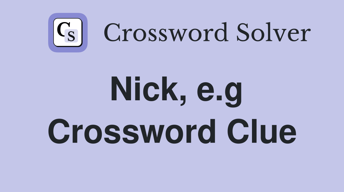 Nick, e.g Crossword Clue