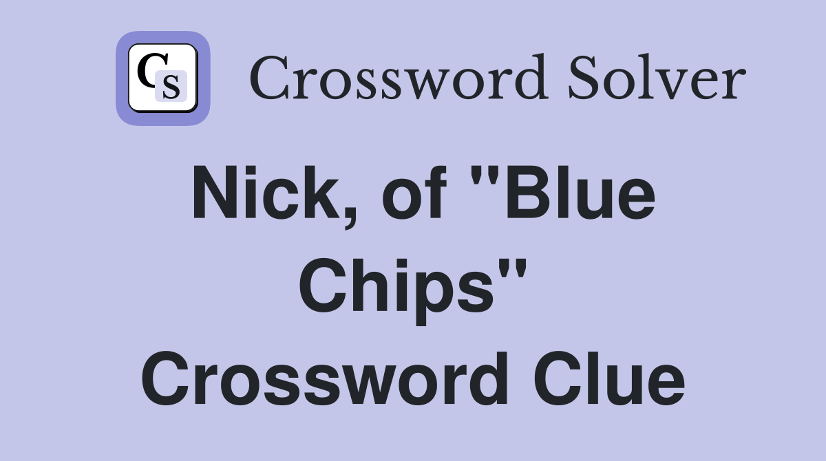 Nick, of "Blue Chips" Crossword Clue
