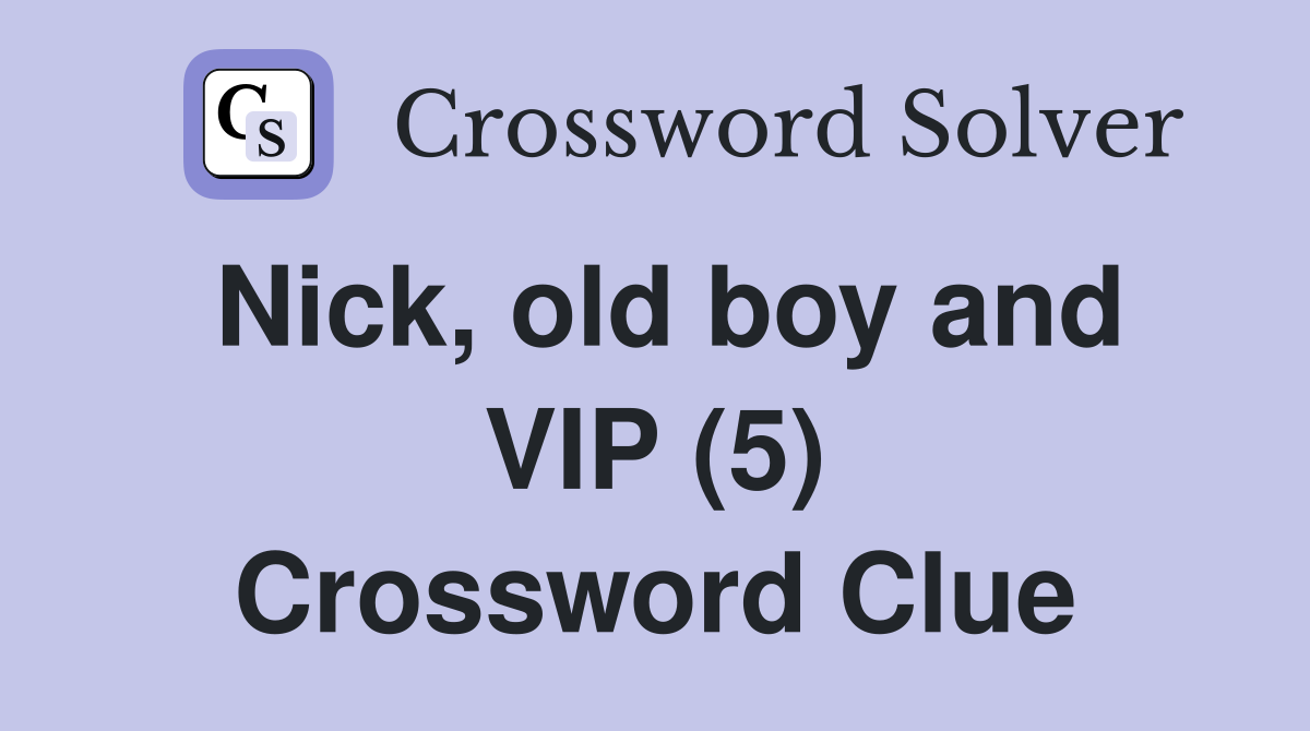 Nick, old boy and VIP (5) Crossword Clue