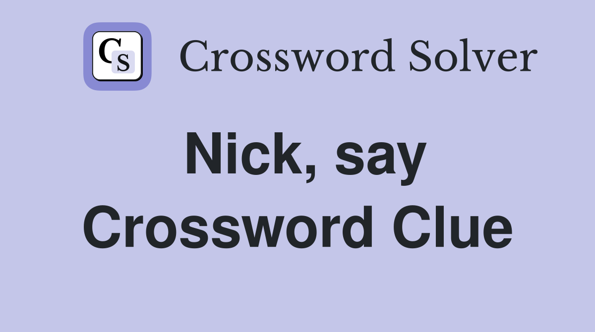Nick, say Crossword Clue