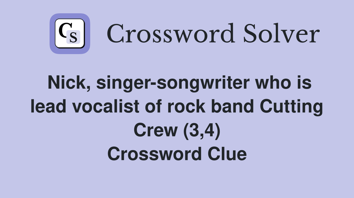 Nick, singer-songwriter who is lead vocalist of rock band Cutting Crew (3,4) Crossword Clue