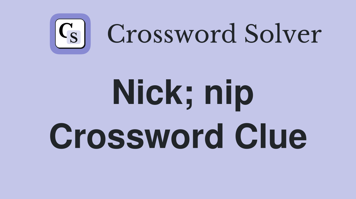 Nick; nip Crossword Clue