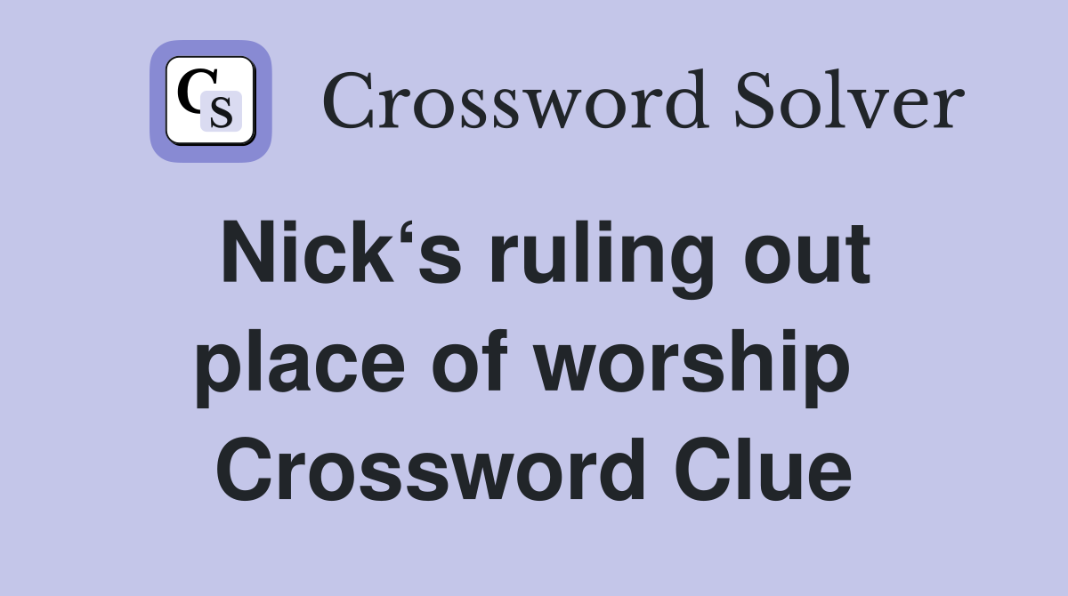 Nick‘s ruling out place of worship  Crossword Clue