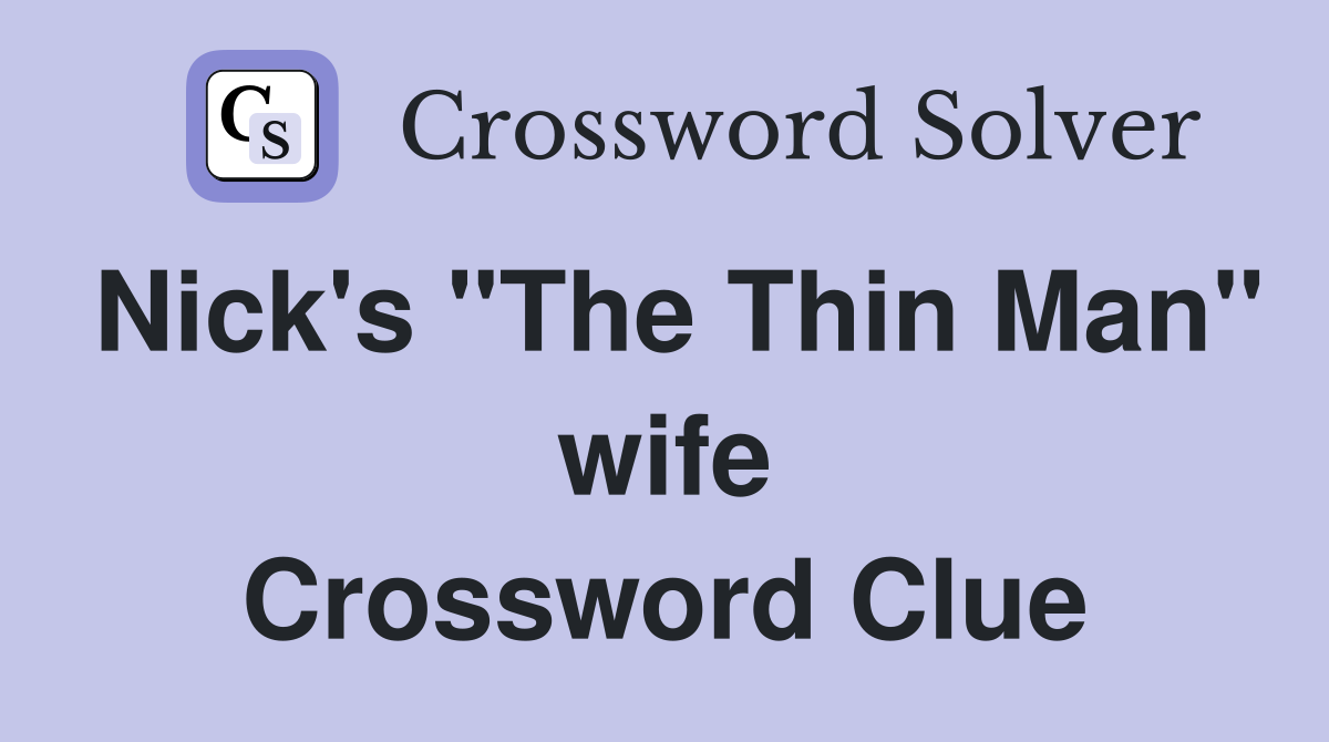 Nick's "The Thin Man" wife Crossword Clue