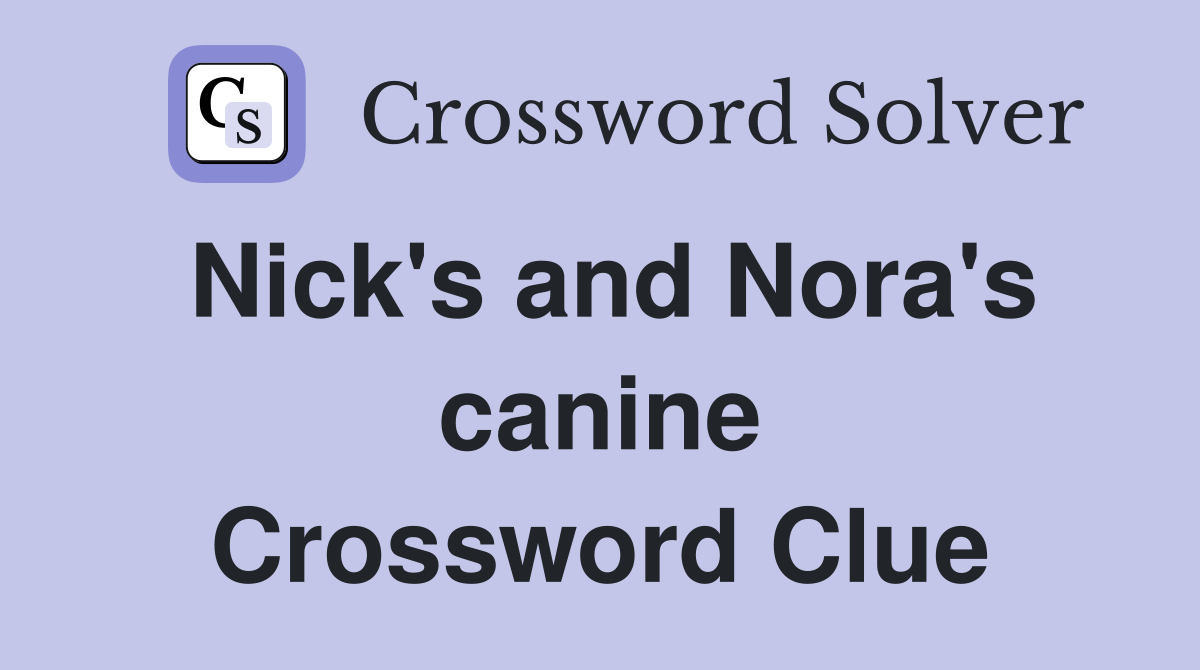 Nick's and Nora's canine Crossword Clue