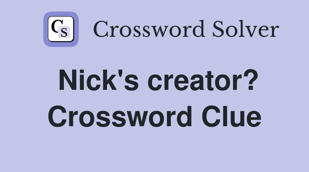 Nick's creator? Crossword Clue