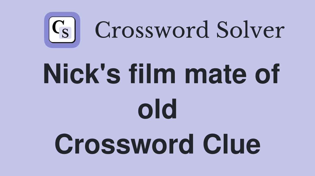 Nick's film mate of old Crossword Clue
