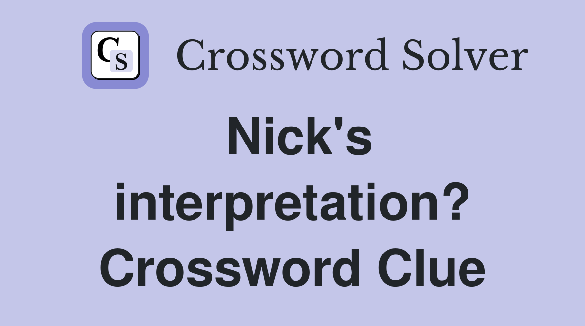 Nick's interpretation? Crossword Clue