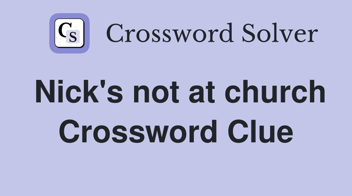 Nick's not at church Crossword Clue