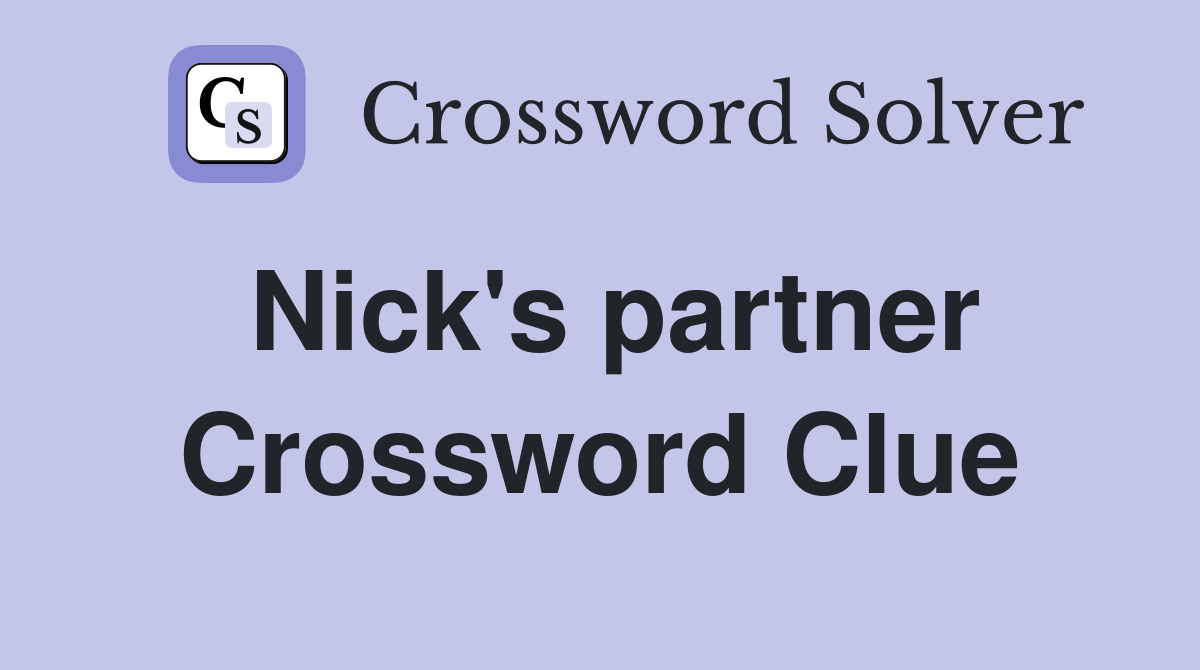 Nick's partner Crossword Clue