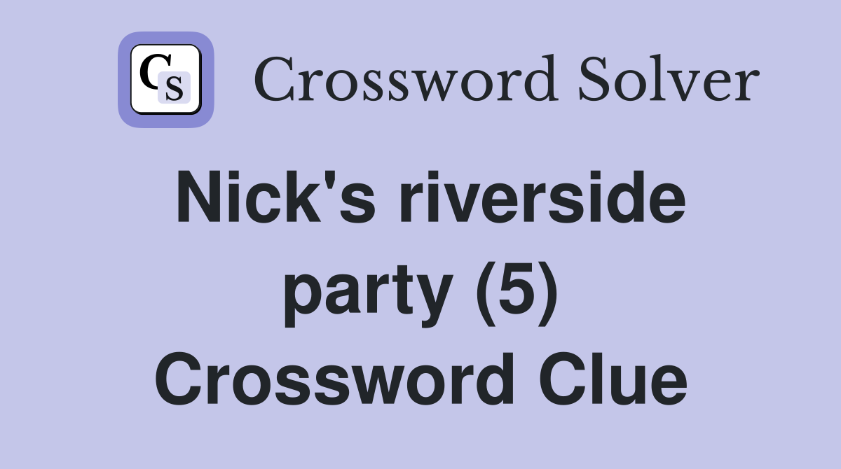 Nick's riverside party (5) Crossword Clue