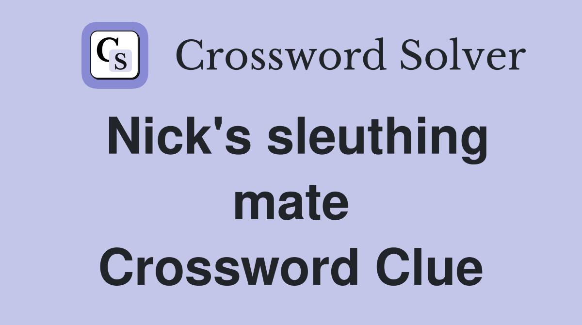 Nick's sleuthing mate Crossword Clue