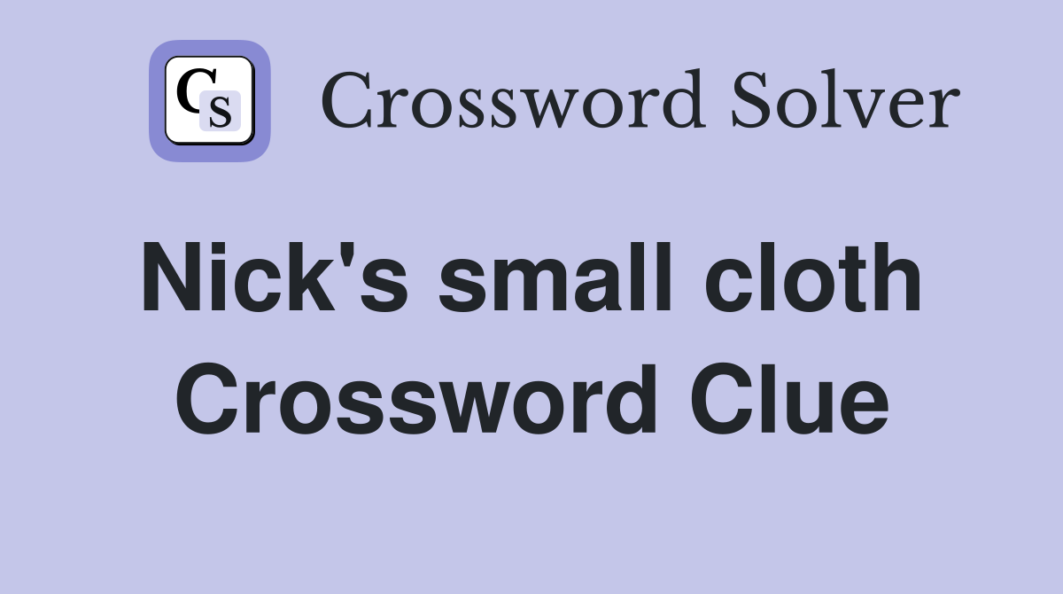Nick's small cloth  Crossword Clue