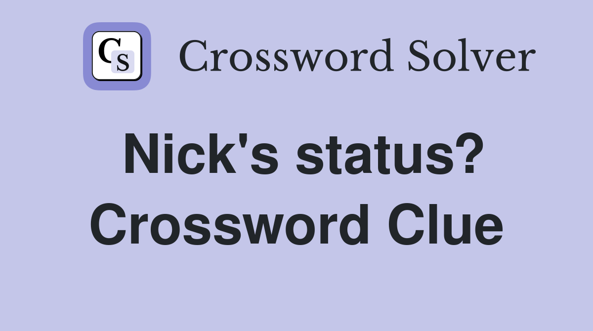Nick's status? Crossword Clue