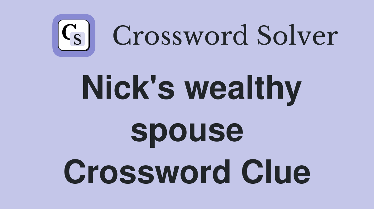Nick's wealthy spouse Crossword Clue
