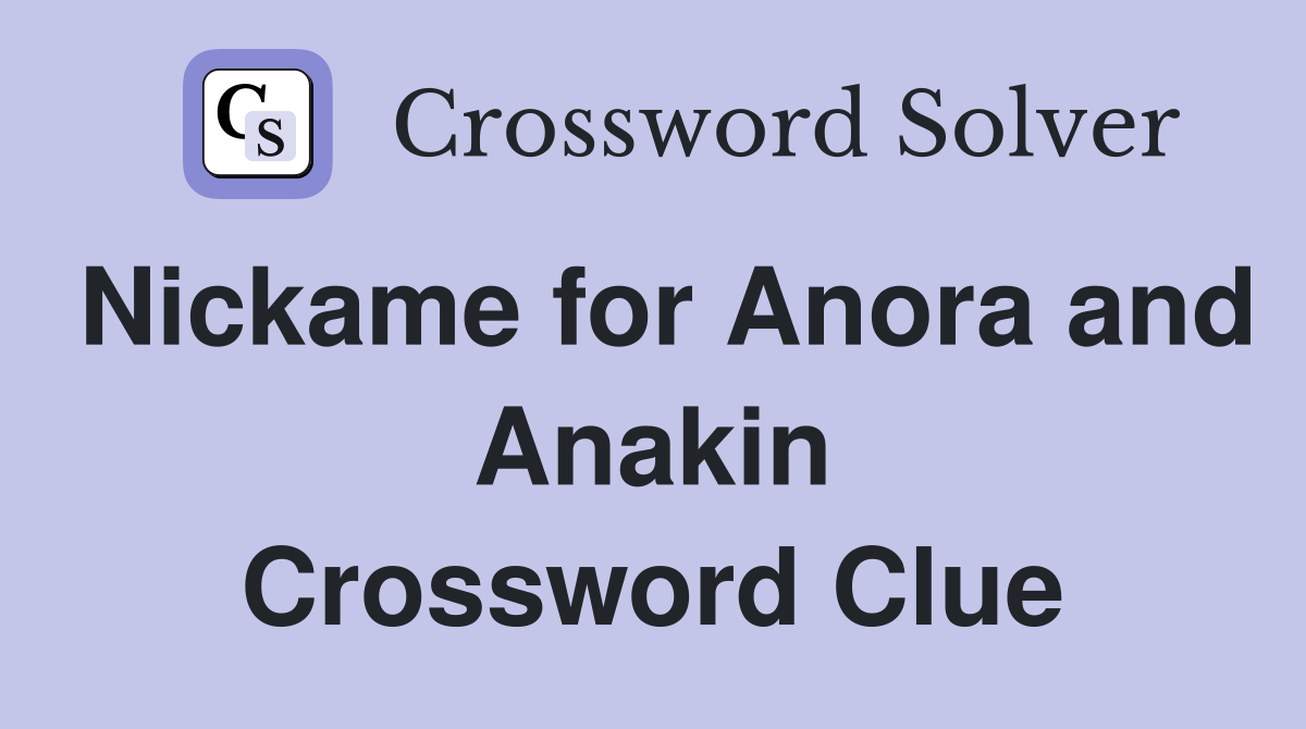 Nickame for Anora and Anakin Crossword Clue