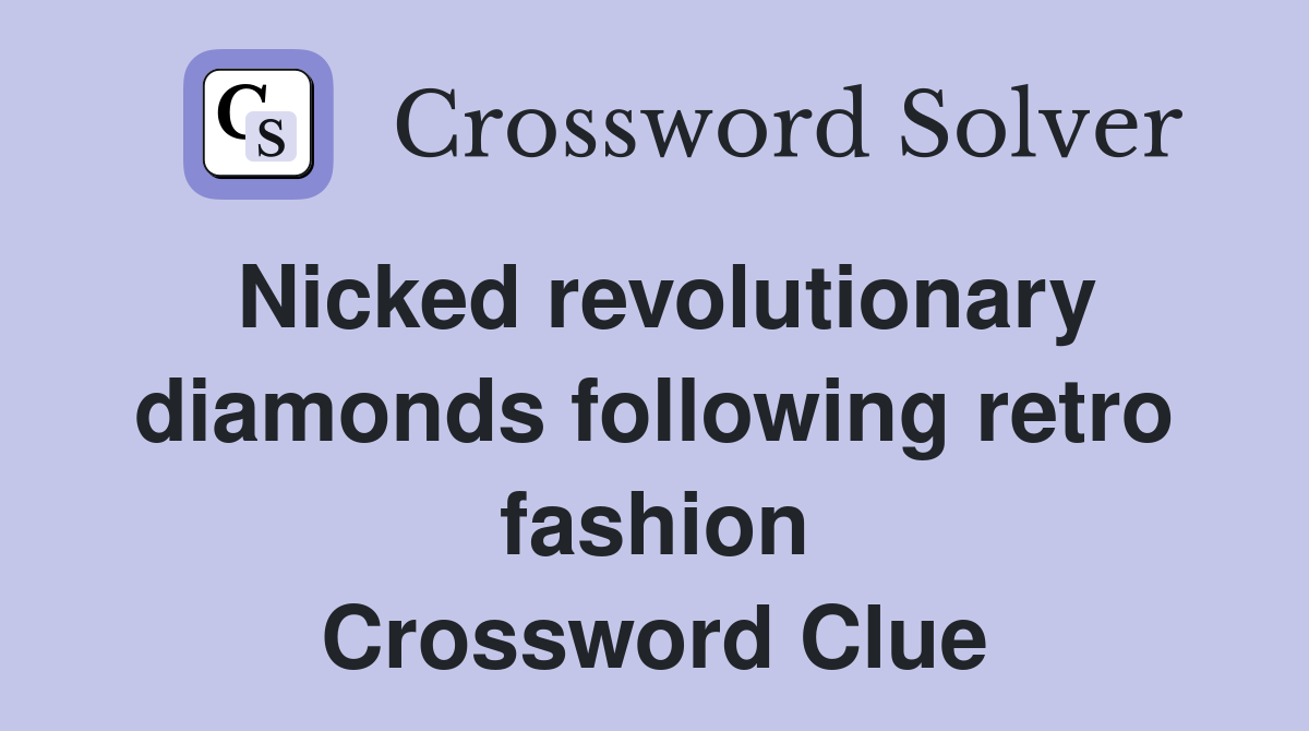 Nicked revolutionary diamonds following retro fashion Crossword Clue