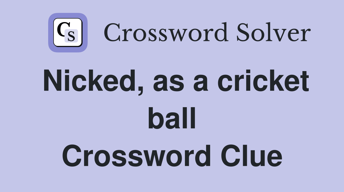 Nicked, as a cricket ball Crossword Clue