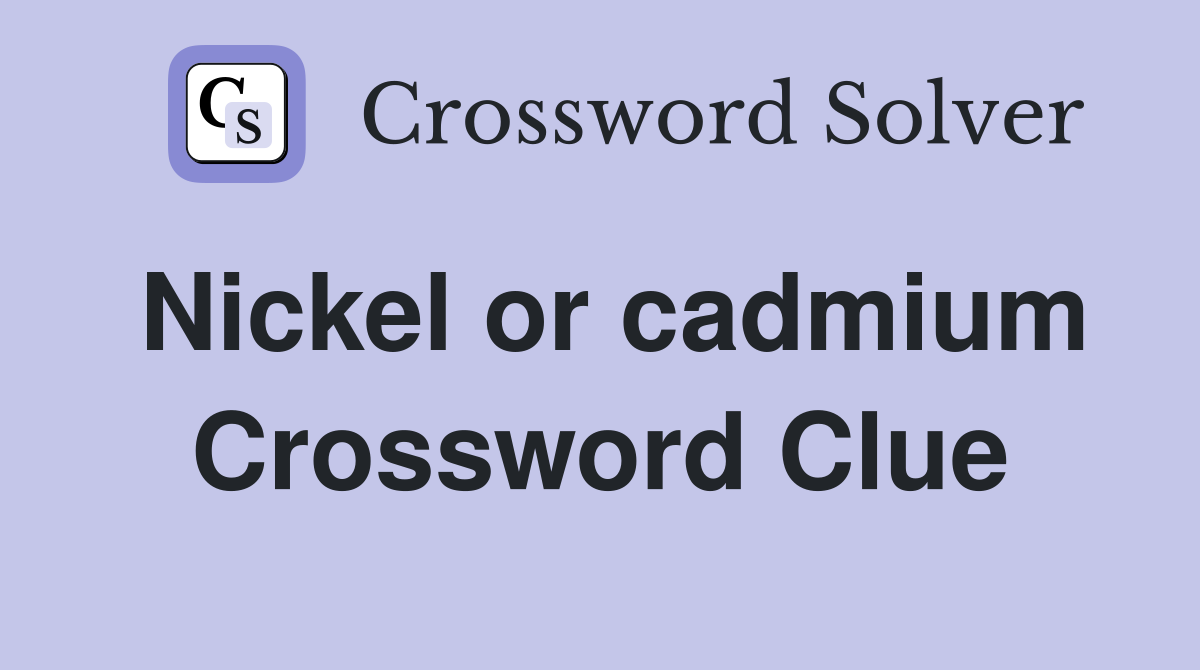 Nickel or cadmium Crossword Clue