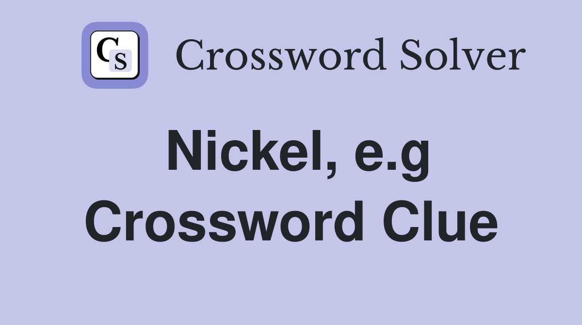 Nickel e g Crossword Clue Answers Crossword Solver