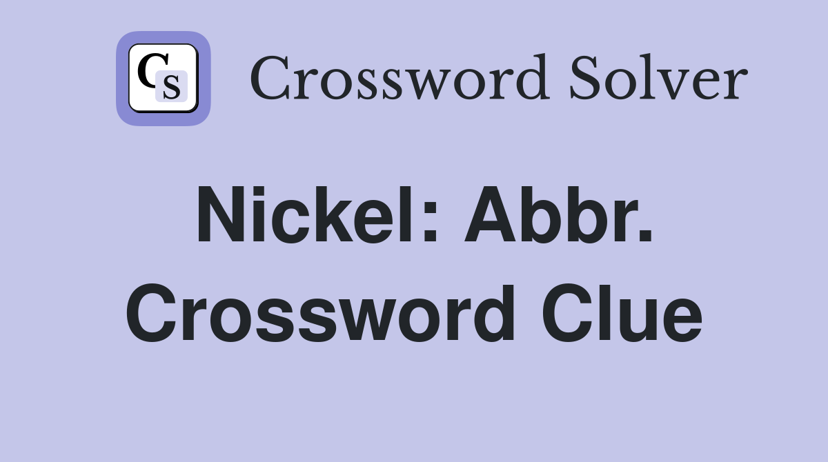 Nickel: Abbr. Crossword Clue
