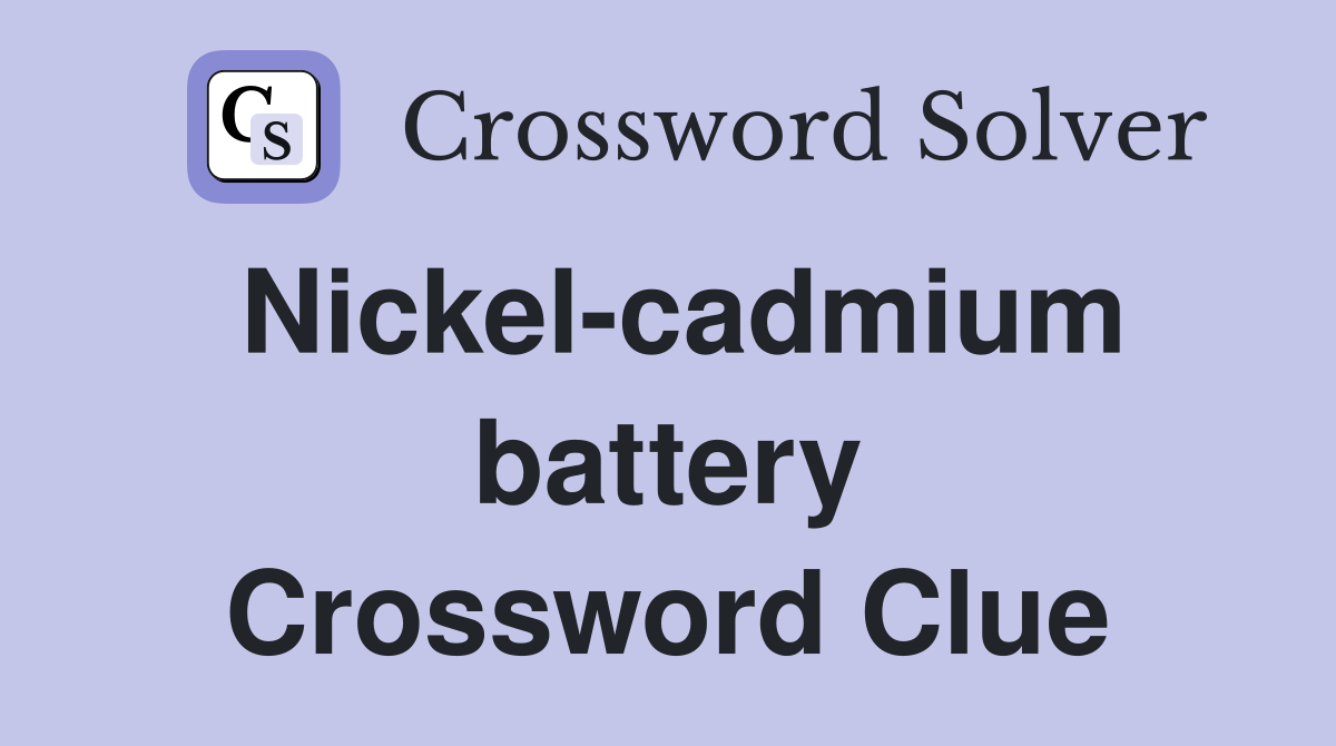 Nickel-cadmium battery Crossword Clue