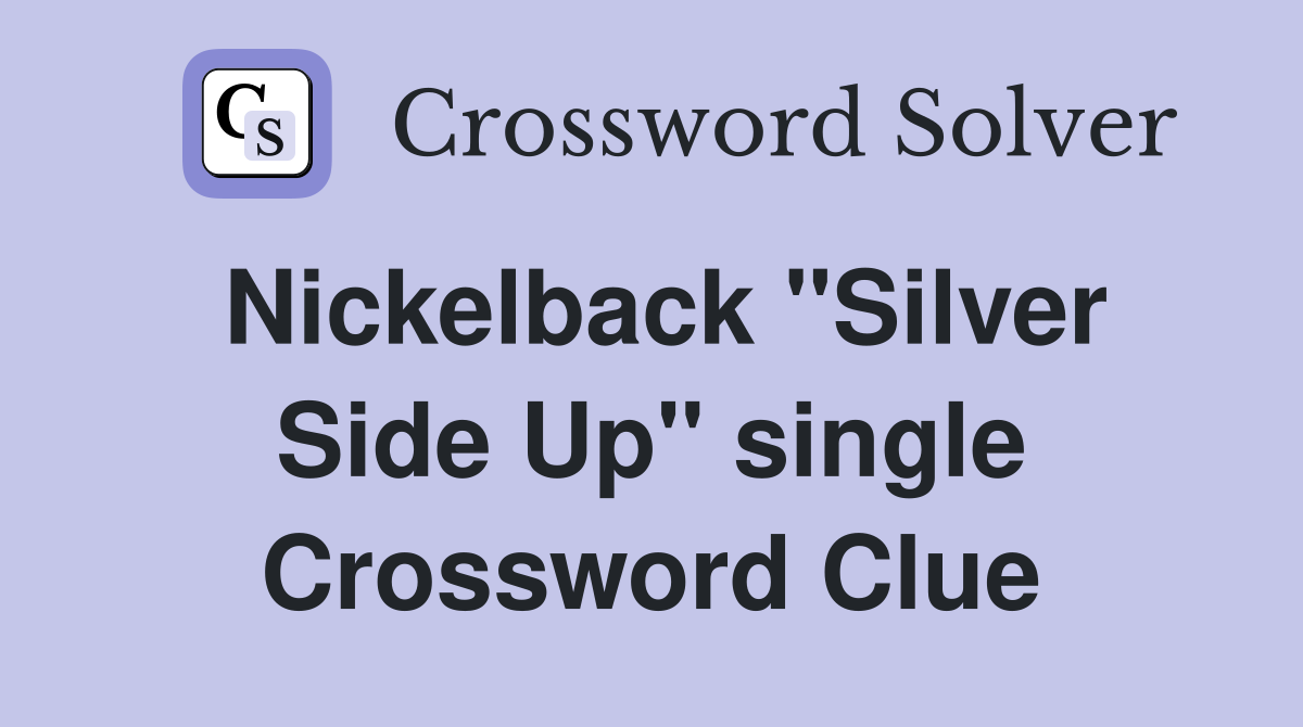 Nickelback "Silver Side Up" single Crossword Clue