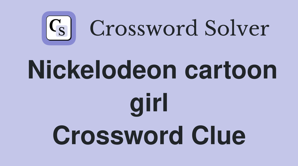Nickelodeon cartoon girl Crossword Clue