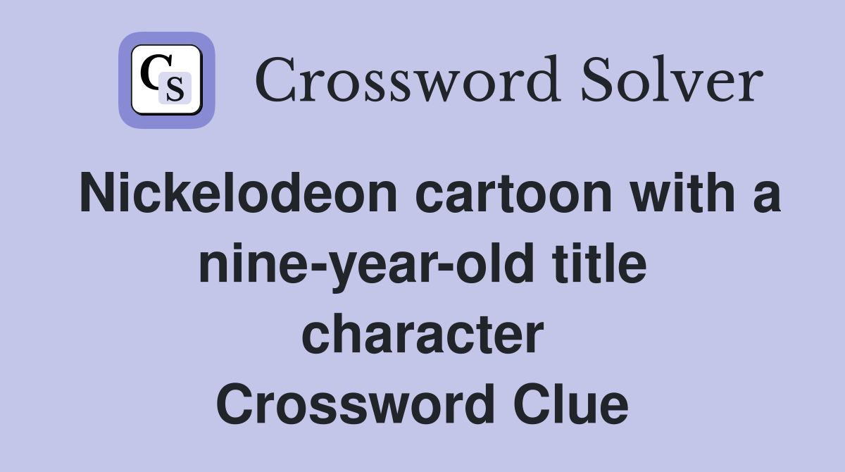 Nickelodeon cartoon with a nine-year-old title character Crossword Clue