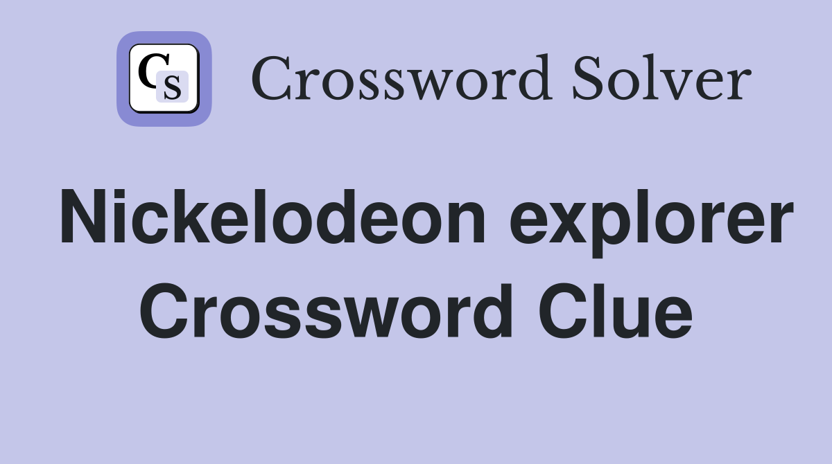Nickelodeon explorer Crossword Clue