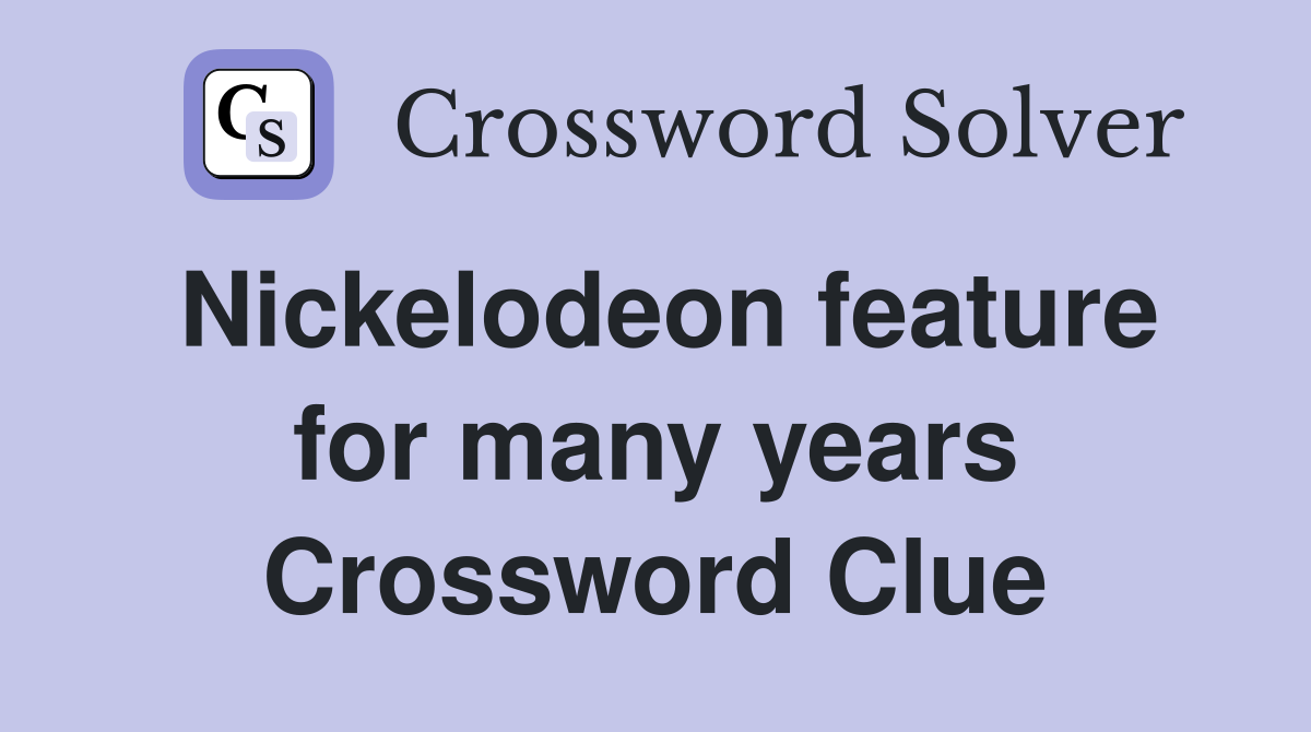 Nickelodeon feature for many years Crossword Clue