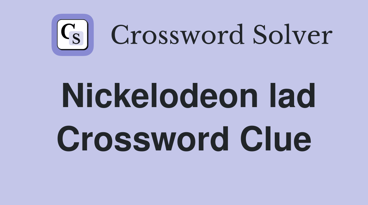 Nickelodeon lad Crossword Clue