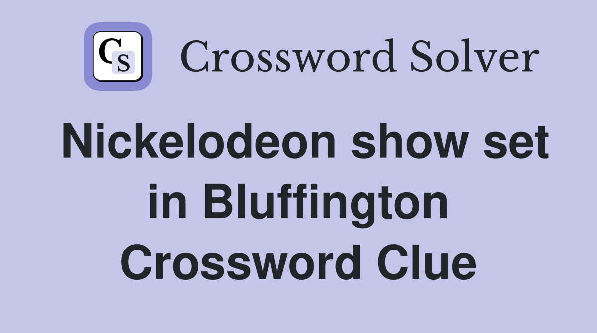Nickelodeon show set in Bluffington Crossword Clue