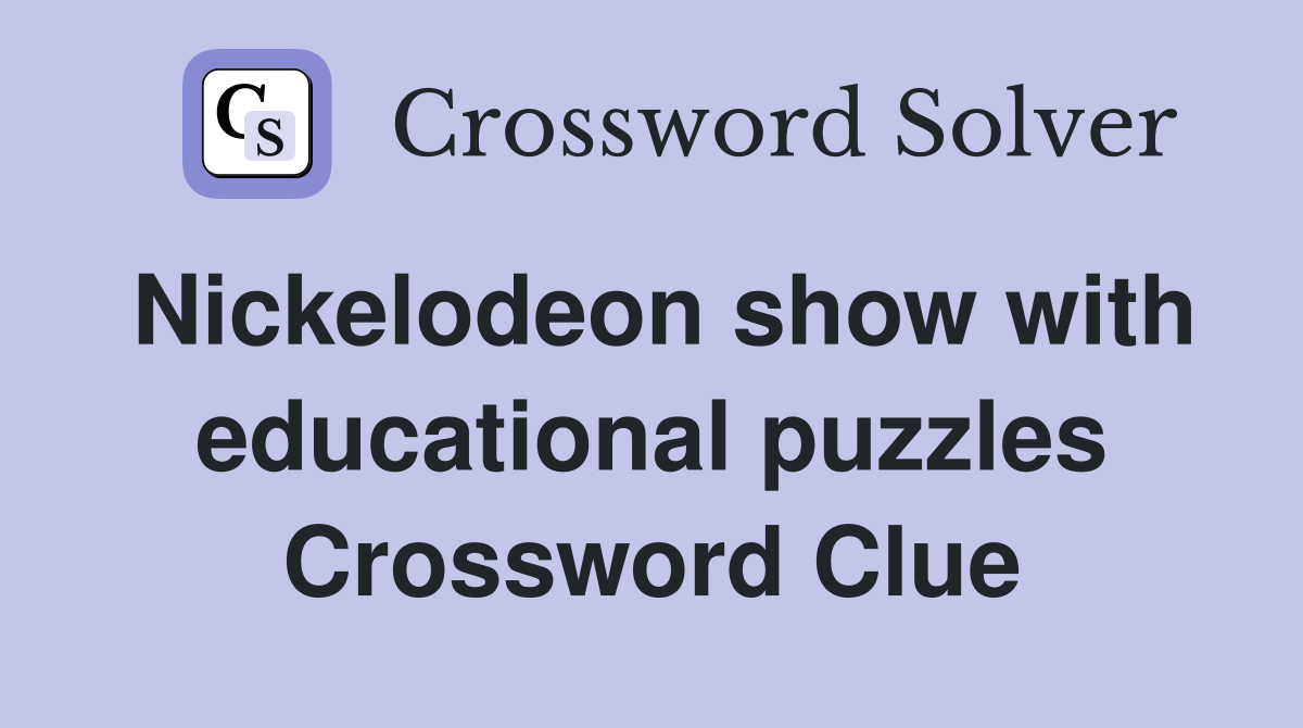 Nickelodeon show with educational puzzles Crossword Clue