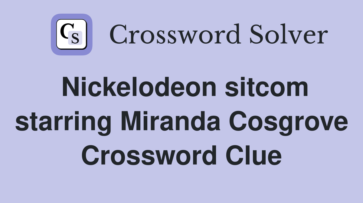 Nickelodeon sitcom starring Miranda Cosgrove Crossword Clue