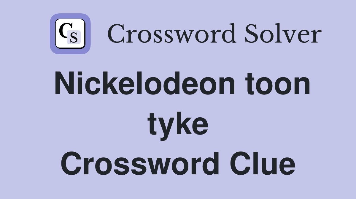 Nickelodeon toon tyke Crossword Clue