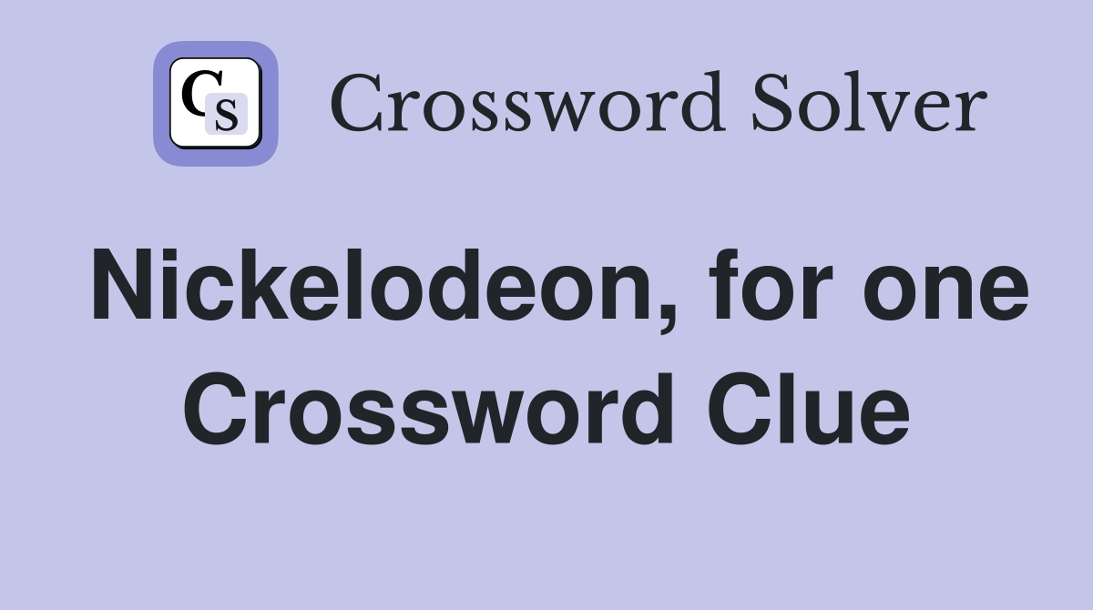 Nickelodeon, for one Crossword Clue