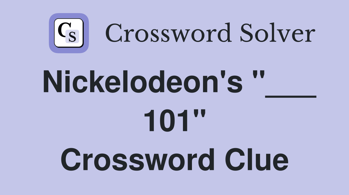 Nickelodeon's "___ 101" Crossword Clue
