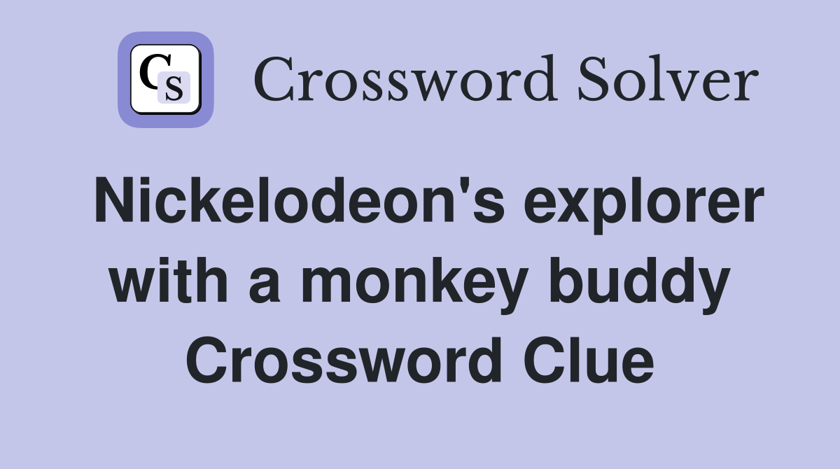 Nickelodeon's explorer with a monkey buddy Crossword Clue