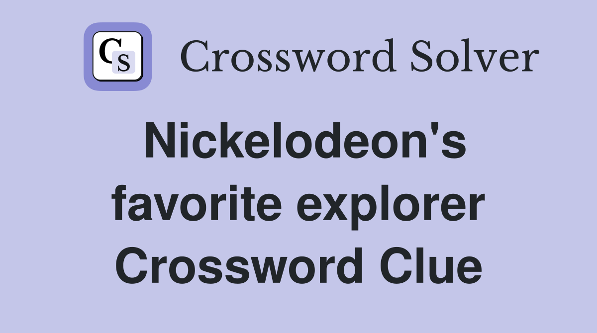 Nickelodeon's favorite explorer Crossword Clue